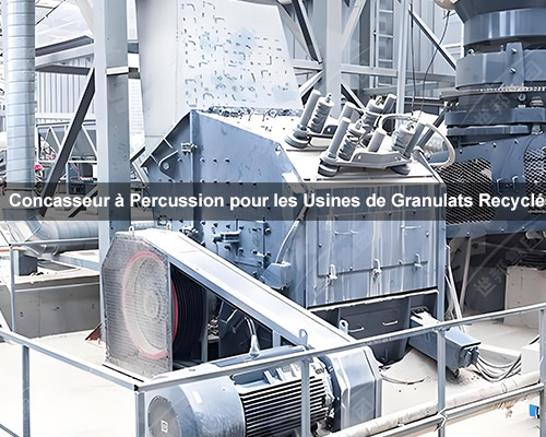 Concasseur à Percussion pour les Usines de Granulats Recyclés