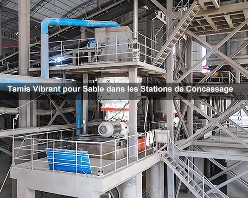 Tamis Vibrant pour Sable dans les Stations de Concassage